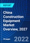 China Construction Equipment Market Overview, 2027 - Product Thumbnail Image