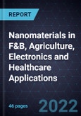 Growth Opportunities for Nanomaterials in F&B, Agriculture, Electronics and Healthcare Applications- Product Image