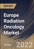 Europe Radiation Oncology Market Size, Share & Industry Trends Analysis Report By Application, By Type (External Beam Radiation Therapy and Internal Beam Radiation Therapy), By Country and Growth Forecast, 2022 - 2028- Product Image