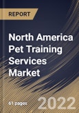 North America Pet Training Services Market Size, Share & Industry Trends Analysis Report By Branch (Multiple and Single), By Pet Type (Dogs, Cats, Horses, and Others), By Training Method (Offline and Virtual), By Purpose, By Country and Growth Forecast, 2022 - 2028- Product Image