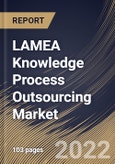 LAMEA Knowledge Process Outsourcing Market Size, Share & Industry Trends Analysis Report By Service Type, By Application (BFSI, Retail, Manufacturing, IT & Telecom, Healthcare & Pharmaceutical, and Others), By Country and Growth Forecast, 2022 - 2028- Product Image