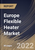 Europe Flexible Heater Market Size, Share & Industry Trends Analysis Report By Industry (Electronics & Semiconductor, Medical, Automotive, Food & Beverages, Aerospace, Oil & Gas and Others), By Type, By Country and Growth Forecast, 2022 - 2028- Product Image