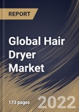 Global Hair Dryer Market Size, Share & Industry Trends Analysis Report By Product (Corded and Cordless), By Application (Professional and Individual), By Distribution Channel (Offline and Online), By Regional Outlook and Forecast, 2022 - 2028- Product Image