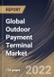 Global Outdoor Payment Terminal Market Size, Share & Industry Trends Analysis Report By Application (Refuel, Carwash, Malls and Others), By Type (Contact-based, and Contactless), By Regional Outlook and Forecast, 2022 - 2028 - Product Image