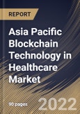 Asia Pacific Blockchain Technology in Healthcare Market Size, Share & Industry Trends Analysis Report By End User, By Type, By Application (Supply Chain Management, Data Exchange & Interoperability, Claims Adjudication & Billing), By Country and Growth Forecast, 2022 - 2028- Product Image