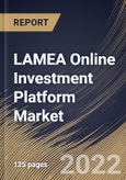 LAMEA Online Investment Platform Market Size, Share & Industry Trends Analysis Report By Component, By End-Use (Banks, Investment Management Firms, Trading & Exchange Firms, Brokerage Firms), By Deployment, By Country and Growth Forecast, 2022 - 2028- Product Image