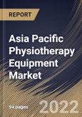 Asia Pacific Physiotherapy Equipment Market Size, Share & Industry Trends Analysis Report By End User, By Application (Musculoskeletal, Neurological, Cardiovascular & Pulmonary, Pediatric and Gynecological), By Product, By Country and Growth Forecast, 2022 - 2028- Product Image