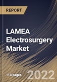 LAMEA Electrosurgery Market Size, Share & Industry Trends Analysis Report By Product, By Electrosurgical Instruments Type (Bipolar and Monopolar), By End User, By Surgery, By Country and Growth Forecast, 2022 - 2028- Product Image
