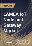 LAMEA IoT Node and Gateway Market Size, Share & Industry Trends Analysis Report By Hardware (Connectivity IC, Processor, Sensor, Memory Device and Logic Device), By End User, By Country and Growth Forecast, 2022 - 2028- Product Image