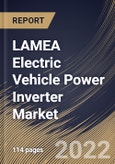 LAMEA Electric Vehicle Power Inverter Market Size, Share & Industry Trends Analysis Report By Inverter Type, By Propulsion, By Level of Integration, By Vehicle Type, By Distribution Channel (OEM and Aftermarket), By Country and Growth Forecast, 2022 - 2028- Product Image
