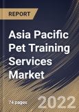 Asia Pacific Pet Training Services Market Size, Share & Industry Trends Analysis Report By Branch (Multiple and Single), By Pet Type (Dogs, Cats, Horses, and Others), By Training Method (Offline and Virtual), By Purpose, By Country and Growth Forecast, 2022 - 2028- Product Image