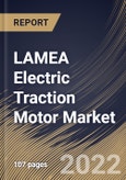 LAMEA Electric Traction Motor Market Size, Share & Industry Trends Analysis Report By Power Rating (Below 200 kW, 200-400 kW and Above 400 kW), By Type (AC and DC), By Application (Railways, Electric Vehicle), By Country and Growth Forecast, 2022 - 2028- Product Image