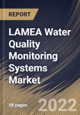 LAMEA Water Quality Monitoring Systems Market Size, Share & Industry Trends Analysis Report By Component, By Application, By Country and Growth Forecast, 2022 - 2028- Product Image