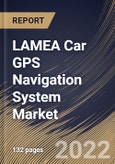 LAMEA Car GPS Navigation System Market Size, Share & Industry Trends Analysis Report By Component (Software & Services and Hardware), By Vehicle Type, By Screen Size, By Sales Channel, By Propulsion, By Country and Growth Forecast, 2022 - 2028- Product Image