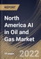 North America AI in Oil and Gas Market Size, Share & Industry Trends Analysis Report By Operation (Upstream, Midstream and Downstream), By Component (Solution and Services), By Country and Growth Forecast, 2022 - 2028 - Product Image