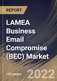 LAMEA Business Email Compromise (BEC) Market Size, Share & Industry Trends Analysis Report By Offering (Solutions and Services), By Deployment Mode, By Organization Size (Large Enterprises and SMEs), By Vertical, By Country and Growth Forecast, 2022 - 2028- Product Image