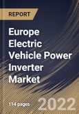 Europe Electric Vehicle Power Inverter Market Size, Share & Industry Trends Analysis Report By Inverter Type, By Propulsion, By Level of Integration, By Vehicle Type, By Distribution Channel (OEM and Aftermarket), By Country and Growth Forecast, 2022 - 2028- Product Image