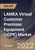 LAMEA Virtual Customer Premises Equipment (vCPE) Market Size, Share & Industry Trends Analysis Report By Vertical, By Organization Size (Large Enterprises and SMEs), By Deployment Type (On-premise and Cloud), By Component, By Country and Growth Forecast, 2022 - 2028- Product Image
