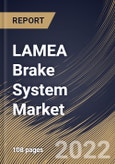 LAMEA Brake System Market Size, Share & Industry Trends Analysis Report By Technology, By Actuation, By Brake Type, By Vehicle Type (Passenger Car, Light-commercial Vehicles (LCV), Truck and Bus, By Country and Growth Forecast, 2022 - 2028- Product Image