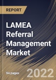 LAMEA Referral Management Market Size, Share & Industry Trends Analysis Report By Type (Inbound Referrals and Outbound Referrals), By Component (Software and Services), By Mode of Delivery, By End User, By Country and Growth Forecast, 2022 - 2028- Product Image