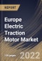 Europe Electric Traction Motor Market Size, Share & Industry Trends Analysis Report By Power Rating (Below 200 kW, 200-400 kW and Above 400 kW), By Type (AC and DC), By Application (Railways, Electric Vehicle), By Country and Growth Forecast, 2022 - 2028 - Product Image