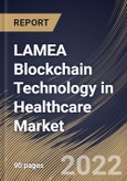 LAMEA Blockchain Technology in Healthcare Market Size, Share & Industry Trends Analysis Report By End User, By Type, By Application (Supply Chain Management, Data Exchange & Interoperability, Claims Adjudication & Billing), By Country and Growth Forecast, 2022 - 2028- Product Image