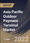 Asia Pacific Outdoor Payment Terminal Market Size, Share & Industry Trends Analysis Report By Application (Refuel, Carwash, Malls and Others), By Type (Contact-based, and Contactless), By Country and Growth Forecast, 2022 - 2028 - Product Image