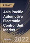 Asia Pacific Automotive Electronic Control Unit Market Size, Share & Industry Trends Analysis Report By Vehicle, By Capacity, By Propulsion (Internal Combustion Engine (ICE), Hybrid, and Battery Powered), By Application, By Country and Growth Forecast, 2022 - 2028- Product Image