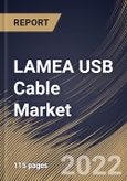 LAMEA USB Cable Market Size, Share & Industry Trends Analysis Report By Type (Type A, Type B, and Type C), By Application, By Industry, By Functionality (USB 3.x, USB 2.0, USB 1.x, and USB 4), By Product Type, By Country and Growth Forecast, 2022 - 2028- Product Image