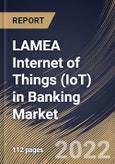 LAMEA Internet of Things (IoT) in Banking Market Size, Share & Industry Trends Analysis Report By Offering (Solution and Services), By Deployment Model, By Enterprise Size (Large Enterprises and SMEs), By Application, By Country and Growth Forecast, 2022 - 2028- Product Image