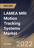 LAMEA MRI Motion Tracking Systems Market Size, Share & Industry Trends Analysis Report By Type (Optical Tracking Systems and Software), By Product (Marker Systems and Marker-less Systems), By Country and Growth Forecast, 2022 - 2028- Product Image