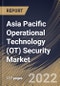 Asia Pacific Operational Technology (OT) Security Market Size, Share & Industry Trends Analysis Report By Offering, By Vertical (Manufacturing, Energy & Power, Oil & Gas, BFSI), By Deployment Mode, By Organization Size, By Country and Growth Forecast, 2022 - 2028 - Product Thumbnail Image