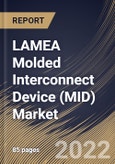 LAMEA Molded Interconnect Device (MID) Market Size, Share & Industry Trends Analysis Report By Product Type (Antennae & Connectivity Modules, Sensors, Connectors & Switches, Lighting Systems), By Process, By Vertical, By Country and Growth Forecast, 2022 - 2028- Product Image