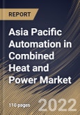 Asia Pacific Automation in Combined Heat and Power Market Size, Share & Industry Trends Analysis Report By Component (Controllers, Sensors, Switches & Relays, Drives, and Others), By Control & Safety System, By Country and Growth Forecast, 2022 - 2028- Product Image