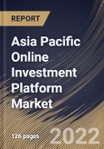 Asia Pacific Online Investment Platform Market Size, Share & Industry Trends Analysis Report By Component, By End-Use (Banks, Investment Management Firms, Trading & Exchange Firms, Brokerage Firms), By Deployment, By Country and Growth Forecast, 2022 - 2028- Product Image