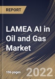 LAMEA AI in Oil and Gas Market Size, Share & Industry Trends Analysis Report By Operation (Upstream, Midstream and Downstream), By Component (Solution and Services), By Country and Growth Forecast, 2022 - 2028- Product Image