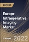 Europe Intraoperative Imaging Market Size, Share & Industry Trends Analysis Report By End-use, By Component, By Product (C-arm System, Intraoperative CT, Intraoperative Ultrasound and Intraoperative MRI), By Application, By Country and Growth Forecast, 2022 - 2028 - Product Thumbnail Image