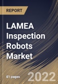 LAMEA Inspection Robots Market Size, Share & Industry Trends Analysis Report By Robot Type, By Testing Type (Non-destructive Inspection and Automated Metrology), By Application, By Country and Growth Forecast, 2022 - 2028- Product Image