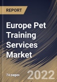 Europe Pet Training Services Market Size, Share & Industry Trends Analysis Report By Branch (Multiple and Single), By Pet Type (Dogs, Cats, Horses, and Others), By Training Method (Offline and Virtual), By Purpose, By Country and Growth Forecast, 2022 - 2028- Product Image