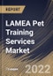 LAMEA Pet Training Services Market Size, Share & Industry Trends Analysis Report By Branch (Multiple and Single), By Pet Type (Dogs, Cats, Horses, and Others), By Training Method (Offline and Virtual), By Purpose, By Country and Growth Forecast, 2022 - 2028 - Product Thumbnail Image