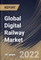 Global Digital Railway Market Size, Share & Industry Trends Analysis Report By Offering, By Application (Rail Operations Management, Asset Management, Passenger Information System, and Others), By Regional Outlook and Forecast, 2022 - 2028 - Product Image