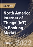 North America Internet of Things (IoT) in Banking Market Size, Share & Industry Trends Analysis Report By Offering (Solution and Services), By Deployment Model, By Enterprise Size (Large Enterprises and SMEs), By Application, By Country and Growth Forecast, 2022 - 2028- Product Image