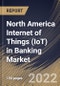 North America Internet of Things (IoT) in Banking Market Size, Share & Industry Trends Analysis Report By Offering (Solution and Services), By Deployment Model, By Enterprise Size (Large Enterprises and SMEs), By Application, By Country and Growth Forecast, 2022 - 2028 - Product Image