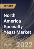 North America Specialty Yeast Market Size, Share & Industry Trends Analysis Report By Application (Food (Bakery Products, Functional Foods, Savory Products), Beverages, Feed, and Others), By Type, By Species, By Country and Growth Forecast, 2022 - 2028- Product Image