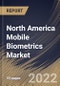 North America Mobile Biometrics Market Size, Share & Industry Trends Analysis Report By Industry, By Technology, By Authentication Mode (Single Factor and Multi Factor), By Component (Hardware, Software and Service), By Country and Growth Forecast, 2022 - 2028 - Product Image