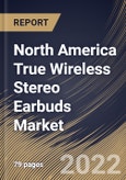 North America True Wireless Stereo Earbuds Market Size, Share & Industry Trends Analysis Report By Price Band (USD 100-199, Below USD 100 and Over USD 200), By Sales Channel (Offline and Online), By Country and Growth Forecast, 2022 - 2028- Product Image