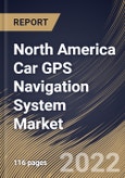 North America Car GPS Navigation System Market Size, Share & Industry Trends Analysis Report By Component (Software & Services and Hardware), By Vehicle Type, By Screen Size, By Sales Channel, By Propulsion, By Country and Growth Forecast, 2022 - 2028- Product Image