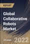 Global Collaborative Robots Market Size, Share & Industry Trends Analysis Report By Application, By Component (Hardware and Software), By Payload (Up to 5kg, Up to 10kg and Above 10kg), By Vertical, By Regional Outlook and Forecast, 2022 - 2028 - Product Thumbnail Image