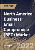 North America Business Email Compromise (BEC) Market Size, Share & Industry Trends Analysis Report By Offering (Solutions and Services), By Deployment Mode, By Organization Size (Large Enterprises and SMEs), By Vertical, By Country and Growth Forecast, 2022 - 2028- Product Image