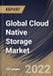 Global Cloud Native Storage Market Size, Share & Industry Trends Analysis Report By Component (Solution (Block Storage, File Storage, and Object Storage) and Services), By Deployment Type, By Organization Size, By Vertical, By Regional Outlook and Forecast, 2022 - 2028 - Product Thumbnail Image